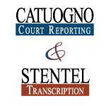 CATUOGNO COURT REPORTING &amp; STENTEL TRANSCRIPTION